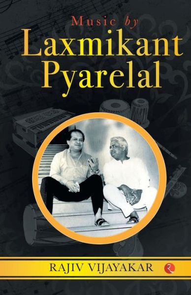 Cover for Rajiv Vijayakar · Music by Laxmikant Pyarelal: the Incredibly Melodious Journey (Hardcover Book) (2021)