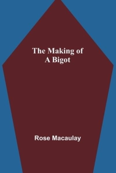 Cover for Rose Macaulay · The making of a bigot (Paperback Book) (2022)