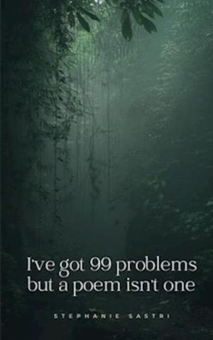 I've got 99 problems but a poem isn't one - Stephanie Sastri - Livros - Libresco Feeds Private Limited - 9789358367362 - 1 de maio de 2023