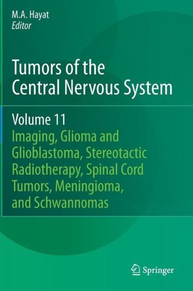 Cover for M a Hayat · Tumors of the Central Nervous System, Volume 11: Pineal, Pituitary, and Spinal Tumors - Tumors of the Central Nervous System (Inbunden Bok) (2013)