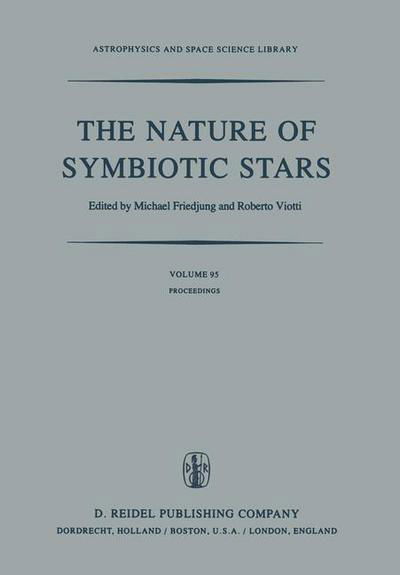 M Friedjung · The Nature of Symbiotic Stars: Proceedings of IAU Colloquium No. 70 Held at the Observatoire De Haute Provence, 26-28 August, 1981 - Astrophysics and Space Science Library (Paperback Book) [Softcover reprint of the original 1st ed. 1982 edition] (2011)