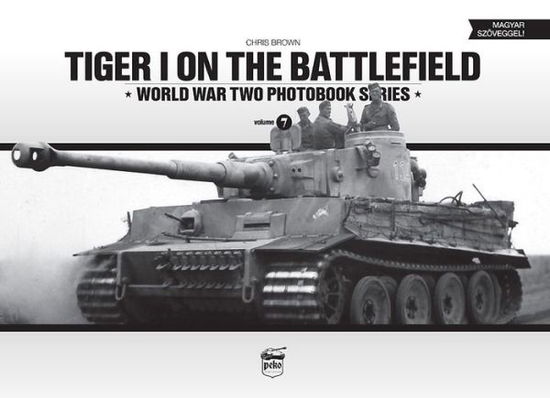 Cover for Chris Brown · Tiger I on the Battlefield: World War Two Photobook Series (Hardcover bog) [Bilingual edition] (2014)