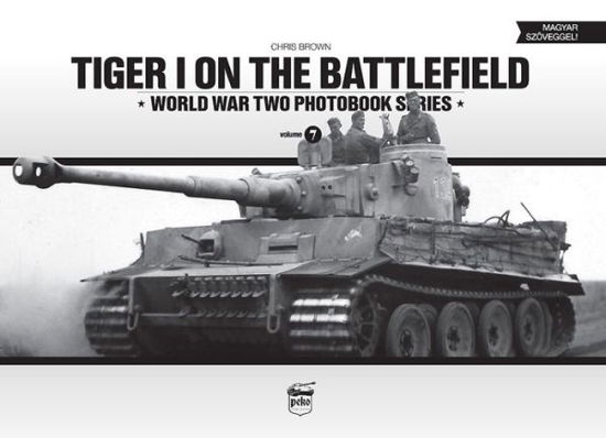 Cover for Chris Brown · Tiger I on the Battlefield: World War Two Photobook Series (Inbunden Bok) [Bilingual edition] (2014)