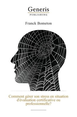 Cover for Franck Bometon · Comment gerer son stress en situation d'evaluation certificative ou professionnelle? (Paperback Book) (2020)