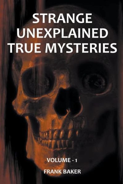 Cover for Frank Baker · Strange Unexplained True Mysteries - Volume 1 (Pocketbok) (2021)