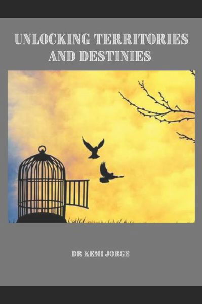 Unlocking Territories and Destinies - Kemi Jorge - Böcker - Independently Published - 9798403067362 - 23 januari 2022