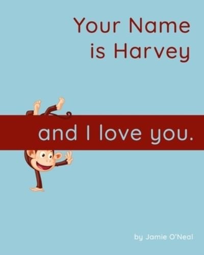 Cover for Jamie O'Neal · Your Name is Harvey and I Love You: A Baby Book for Harvey (Paperback Bog) (2021)