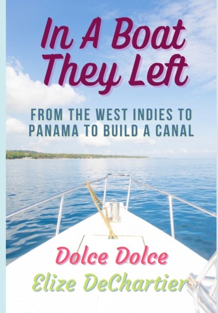 Cover for Dolce Dolce · In A Boat They Left: From the West Indies to Panama to Build a Canal (Pocketbok) (2021)
