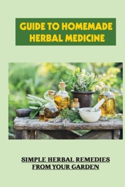 Cover for Celesta Elfrink · Guide To Homemade Herbal Medicine (Paperback Book) (2021)