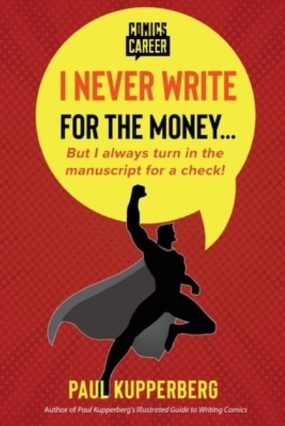 I Never Write for the Money... - Paul Kupperberg - Books - Independently Published - 9798560812362 - November 8, 2020