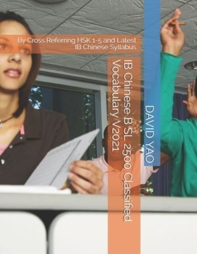 Cover for David Yao · IB Chinese B SL 2500 Classified Vocabulary V2021 (Taschenbuch) (2021)