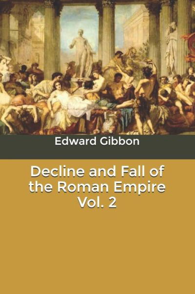 Decline and Fall of the Roman Empire Vol. 2 - Edward Gibbon - Books - Independently Published - 9798621825362 - March 9, 2020