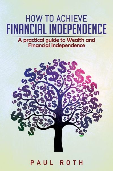Cover for Paul Roth · How to Achieve Financial Independence (Paperback Book) (2020)