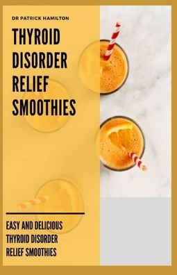 Cover for Patrick Hamilton · Thyroid Disorder Relief Smoothies (Paperback Bog) (2020)