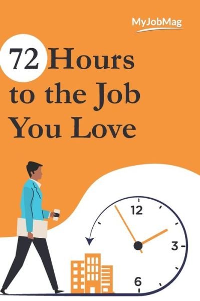 Cover for Myjobmag Publishing · 72 Hours to the Job You Love (Paperback Bog) (2020)