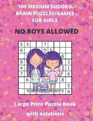Cover for Puzzle &amp; Activity Books Publishing · 100 MEDIUM SUDOKU BRAIN PUZZLE / GAMES FOR GIRLS - No Boys Allowed - Large Print Puzzle Book with solutions (Pocketbok) (2020)
