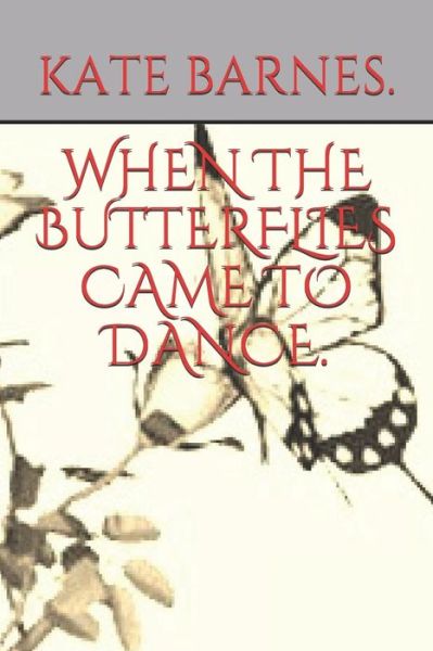 Cover for Kate Barnes · When the Butterflies Came to Dance. (Paperback Book) (2020)