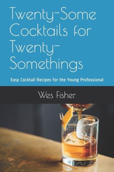 Cover for Wes Fisher · Twenty-Some Cocktails for Twenty-Somethings (Paperback Book) (2020)