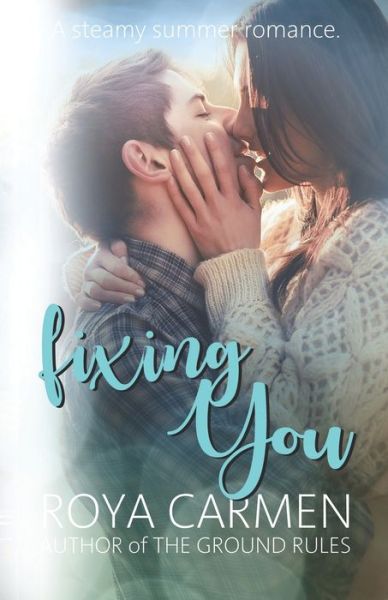 Fixing You - Roya Carmen - Books - Independently Published - 9798666040362 - August 9, 2020