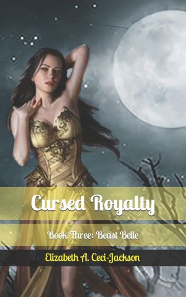 Cover for Elizabeth a Ceci-Jackson · Cursed Royalty: Book Three: Beast Belle - Cursed Royalty (Paperback Book) (2020)