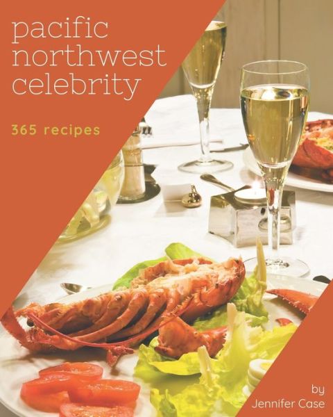 Cover for Jennifer Case · 365 Pacific Northwest Celebrity Recipes (Taschenbuch) (2020)