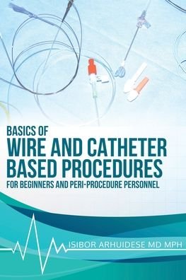 Cover for Isibor Arhuidese Mph · Basics of Wire and Catheter Based Procedures (Paperback Book) (2020)