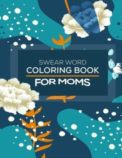 Cover for Maz King Publishing House · Swear Word Coloring Book For Moms (Paperback Bog) (2021)