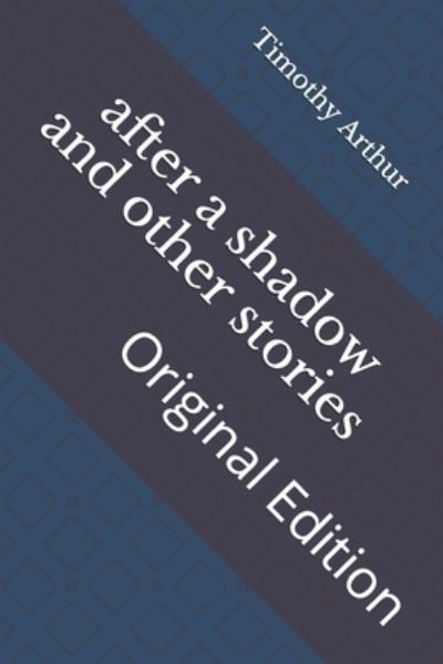 Cover for Timothy Shay Arthur · After a Shadow and Other Stories (Taschenbuch) (2021)