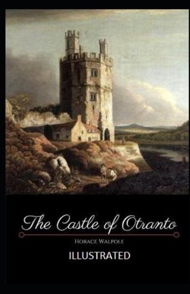 The Castle of Otranto Illustrated - Horace Walpole - Bøger - Amazon Digital Services LLC - KDP Print  - 9798737375362 - 13. april 2021