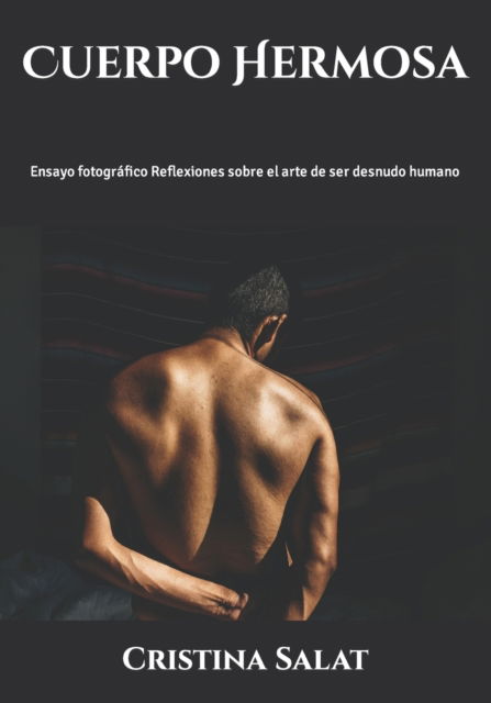 Cover for Cristina Salat · Cuerpo Hermosa: Ensayo fotografico Reflexiones sobre el arte de ser desnudo humano (Paperback Book) (2021)