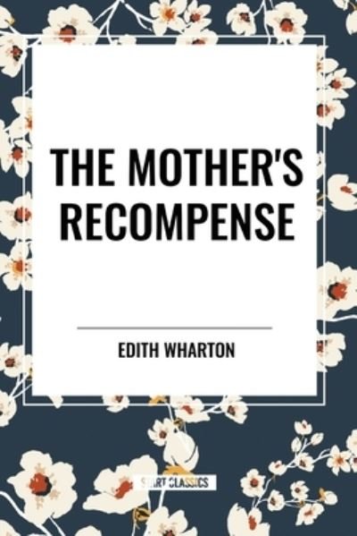 The Mother's Recompense - Edith Wharton - Books - Start Classics - 9798880918362 - May 22, 2024