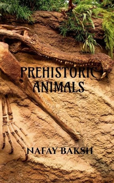 Cover for Nafay Baksh · Prehistoric Animals: Know About Extinct Animals (Paperback Book) (2021)