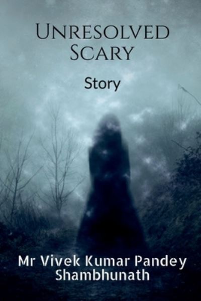 Unresolved Scary - Vivek Pandey - Books - Notion Press - 9798886297362 - March 14, 2022