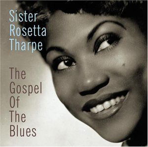 Gospel of Blues - Sister Rosetta Tharpe - Musik - MCA - 0602498001363 - 16. September 2003