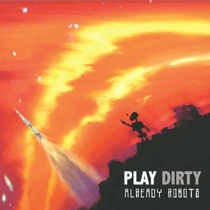 Cover for Play Dirty · Already Robots (CD) (2011)