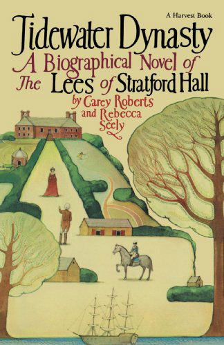 Cover for Rebecca Seely · Tidewater Dynasty: a Biographical Novel of the Lees of Stratford Hall (Harvest / Hbj Book) (Paperback Book) (1983)