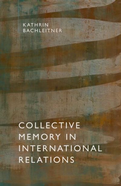 Cover for Bachleitner, Kathrin (IKEA Foundation Research Fellow in International Relations, IKEA Foundation Research Fellow in International Relations, University of Oxford) · Collective Memory in International Relations (Hardcover Book) (2021)