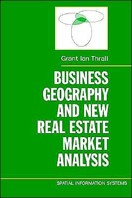 Cover for Thrall, Grant Ian (Professor of Geography, Professor of Geography, University of Florida, USA) · Business Geography and New Real Estate Market Analysis. - Spatial Information Systems (Hardcover Book) (2002)