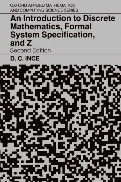 An Introduction to Discrete Mathematics, Formal System Specification, and Z - Oxford Applied Mathematics and Computing Science Series - Ince - Kirjat - Oxford University Press - 9780198538363 - torstai 4. helmikuuta 1993