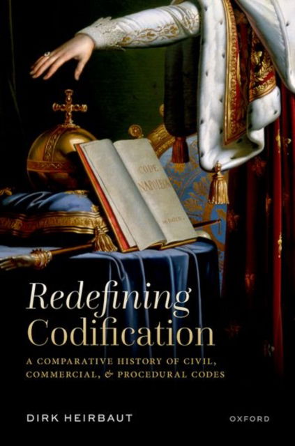 Heirbaut, Dirk (Professor of Legal History, Professor of Legal History, Ghent University) · Redefining Codification: A Comparative History of Civil, Commercial, and Procedural Codes (Gebundenes Buch) (2025)