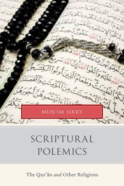 Cover for Sirry, Mun'im (Assistant Professor of Theology, Assistant Professor of Theology, University of Notre Dame) · Scriptural Polemics: The Qur'an and Other Religions (Hardcover Book) (2014)