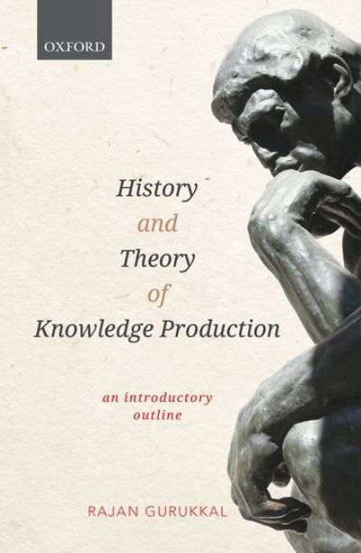 Cover for Gurukkal, Professor Rajan (Vice Chairman, Vice Chairman, Kerala State Higher Education Council, Science and Technology Museum, Vikas Bhavan, Thiruvananthapuram, Kerala) · History and Theory of Knowledge Production: An Introductory Outline (Hardcover Book) (2019)