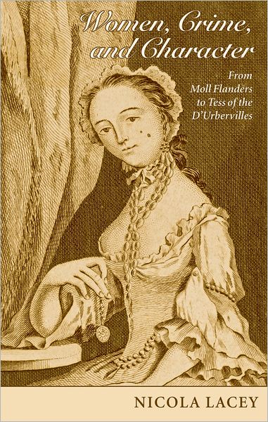 Cover for Lacey FBA, Nicola (, Professor of Criminal Law and Legal Theory, London School of Economics and Political Science) · Women, Crime, and Character: From Moll Flanders to Tess of the D'Urbervilles - Clarendon Law Lectures (Hardcover Book) (2008)