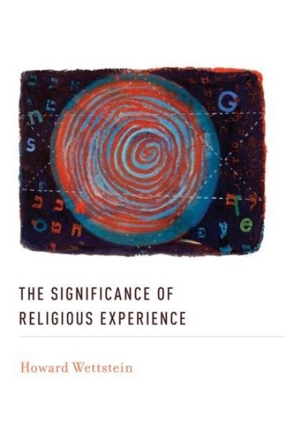 Cover for Wettstein, Howard (Professor of Philosophy, Professor of Philosophy, University of California, Riverside) · The Significance of Religious Experience (Inbunden Bok) (2012)