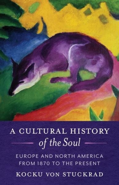 Cover for Kocku Von Stuckrad · A Cultural History of the Soul: Europe and North America from 1870 to the Present (Innbunden bok) (2022)