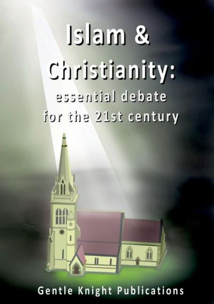 Cover for Gentle Knight Publications · Islam &amp; Christianity essential debate for the 21st century (Pocketbok) (2019)