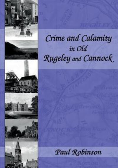 Cover for Paul Robinson · Crime and Calamity in Old Rugeley and Cannock (Paperback Book) (2018)