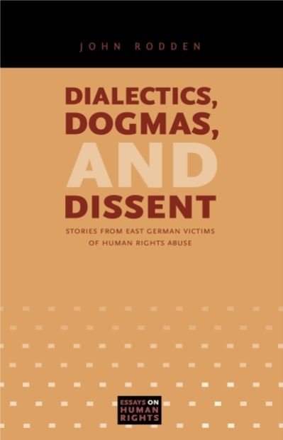 Cover for John Rodden · Dialectics, Dogmas, and Dissent: Stories from East German Victims of Human Rights Abuse - Essays on Human Rights (Gebundenes Buch) (2010)