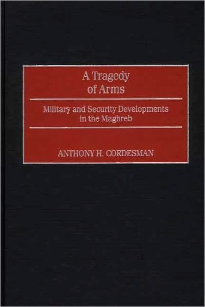 Cover for Anthony H. Cordesman · A Tragedy of Arms: Military and Security Developments in the Maghreb (Hardcover Book) (2001)