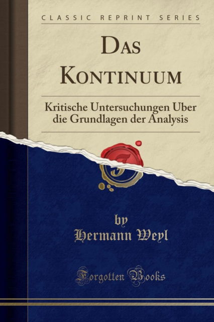 Cover for Hermann Weyl · Das Kontinuum : Kritische Untersuchungen UEber Die Grundlagen Der Analysis (Classic Reprint) (Paperback Book) (2018)